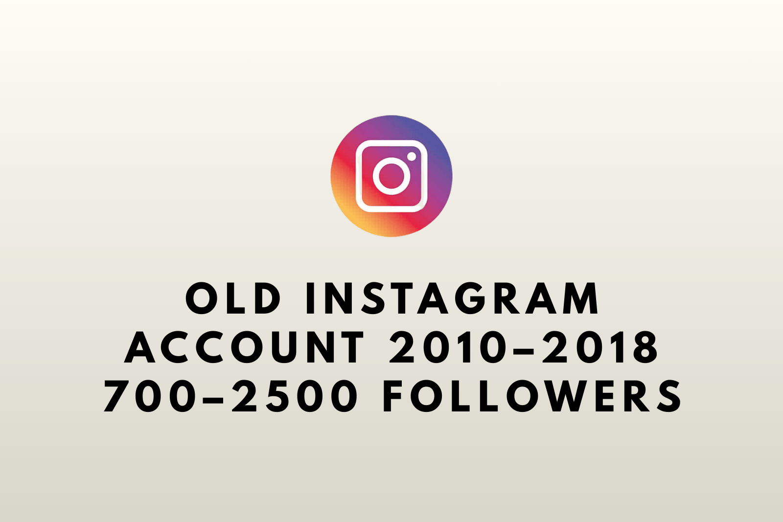 Old Instagram Account 2010–2018 | 700–2500 Followers | Mail Access | Full Access | Fast Delivery