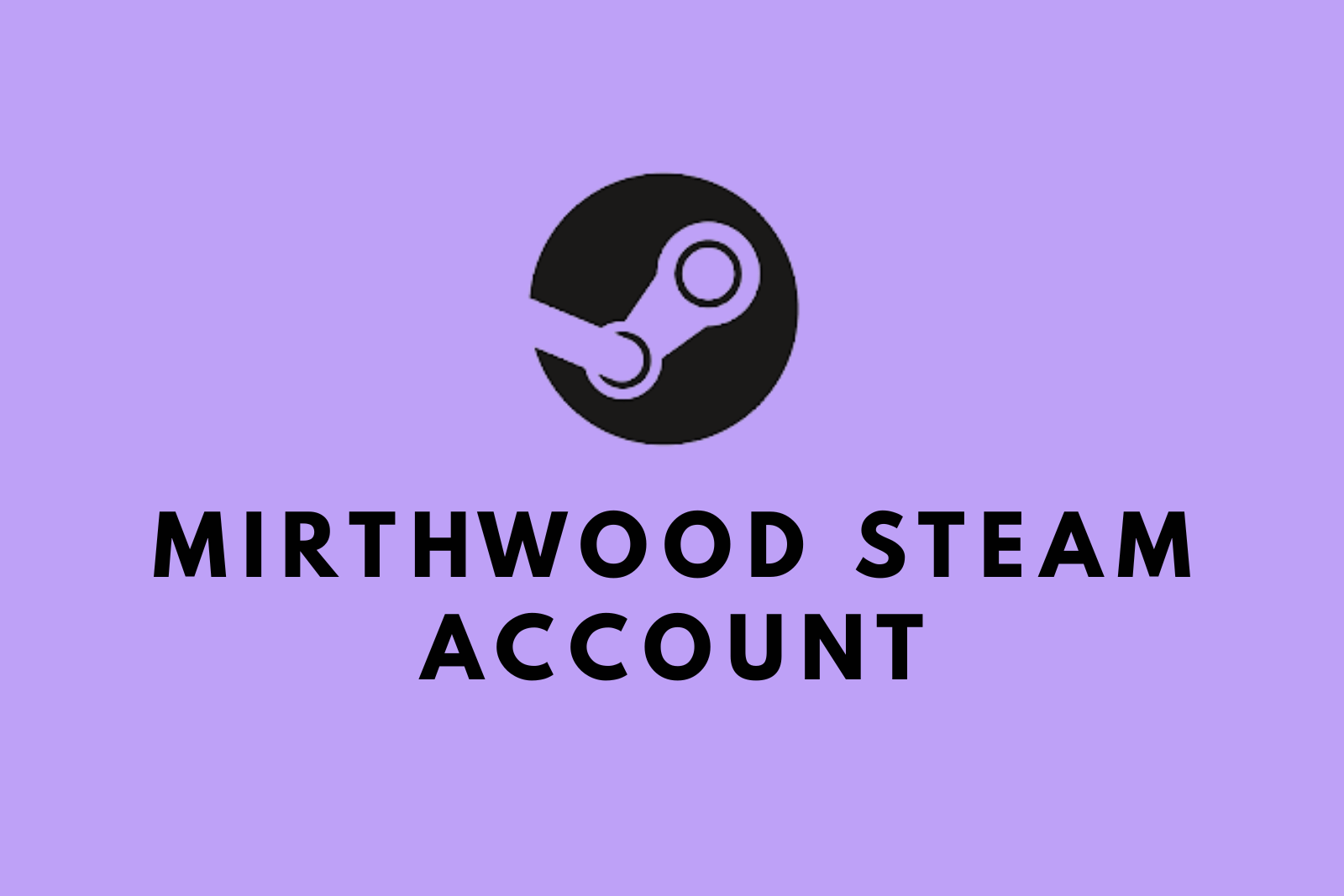 Mirthwood Steam Account | New Account | Original Email | 0 Hours Played | Fast Delivery